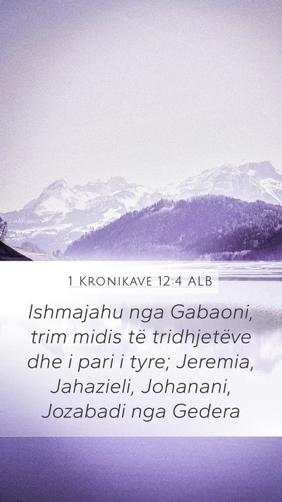 1 Kronikave 12:4 ALB Mobile Phone Wallpaper - Ishmajahu nga Gabaoni, trim midis të - Mobile Bible Verse Wallpaper