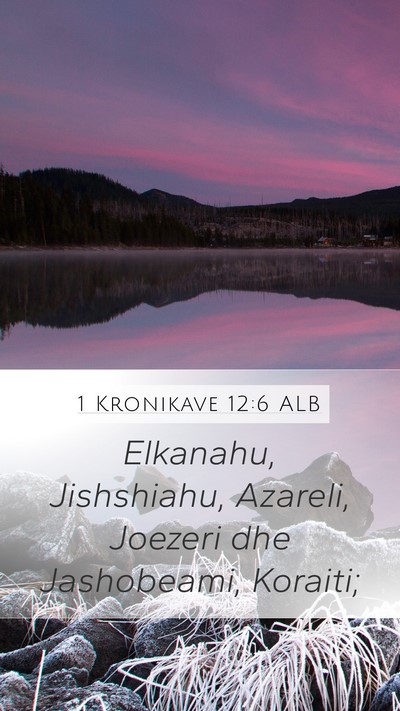 1 Kronikave 12:6 ALB Mobile Phone Wallpaper - Elkanahu, Jishshiahu, Azareli, Joezeri dhe - Mobile Bible Verse Wallpaper
