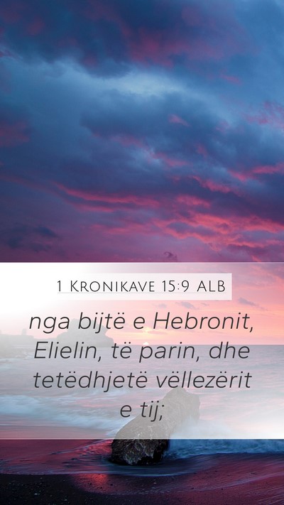 1 Kronikave 15:9 ALB Mobile Phone Wallpaper - nga bijtë e Hebronit, Elielin, të parin, dhe - Mobile Bible Verse Wallpaper