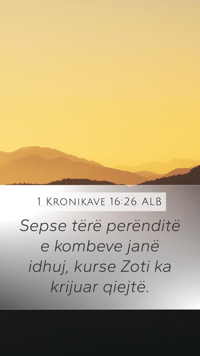 1 Kronikave 16:26 ALB Mobile Phone Wallpaper - Sepse tërë perënditë e kombeve janë idhuj, - Mobile Bible Verse Wallpaper