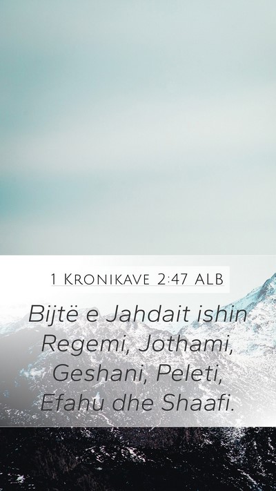 1 Kronikave 2:47 ALB Mobile Phone Wallpaper - Bijtë e Jahdait ishin Regemi, Jothami, Geshani, - Mobile Bible Verse Wallpaper
