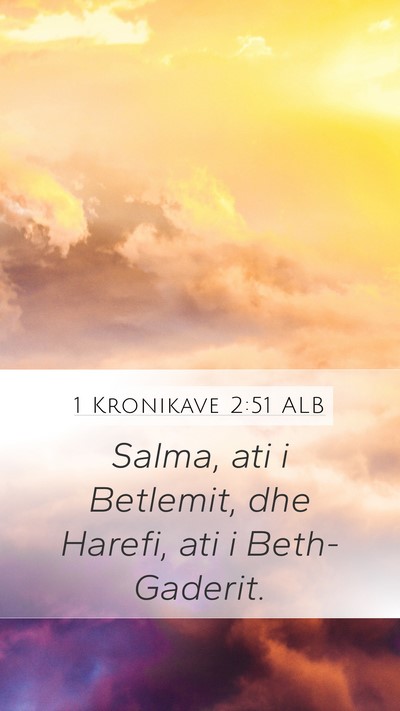 1 Kronikave 2:51 ALB Mobile Phone Wallpaper - Salma, ati i Betlemit, dhe Harefi, ati i - Mobile Bible Verse Wallpaper