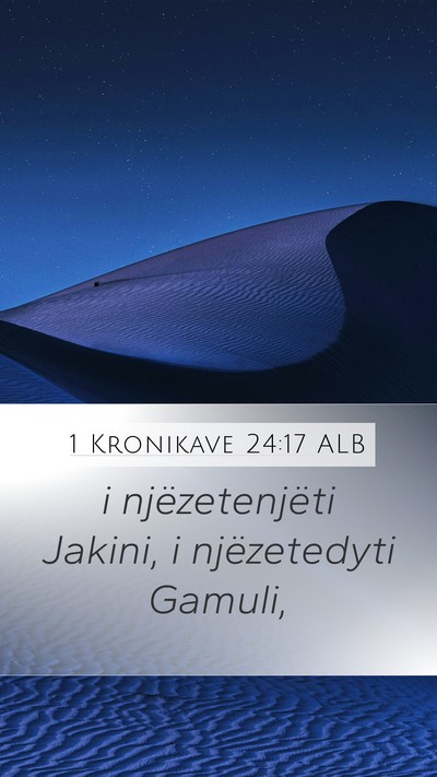 1 Kronikave 24:17 ALB Mobile Phone Wallpaper - i njëzetenjëti Jakini, i njëzetedyti - Mobile Bible Verse Wallpaper