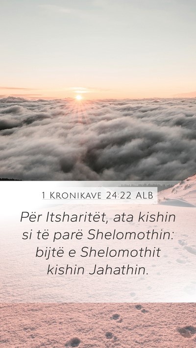 1 Kronikave 24:22 ALB Mobile Phone Wallpaper - Për Itsharitët, ata kishin si të parë - Mobile Bible Verse Wallpaper
