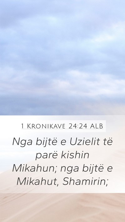 1 Kronikave 24:24 ALB Mobile Phone Wallpaper - Nga bijtë e Uzielit të parë kishin Mikahun; - Mobile Bible Verse Wallpaper