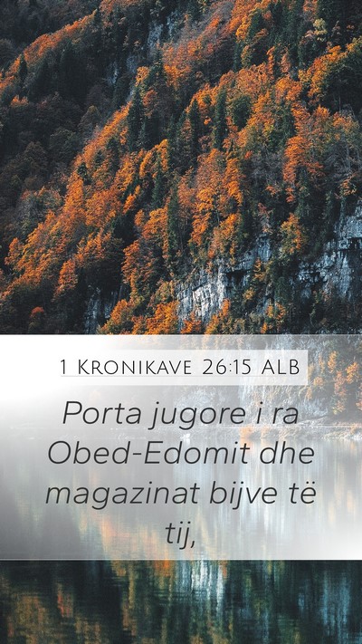 1 Kronikave 26:15 ALB Mobile Phone Wallpaper - Porta jugore i ra Obed-Edomit dhe magazinat bijve - Mobile Bible Verse Wallpaper