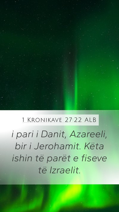 1 Kronikave 27:22 ALB Mobile Phone Wallpaper - i pari i Danit, Azareeli, bir i Jerohamit. Këta - Mobile Bible Verse Wallpaper