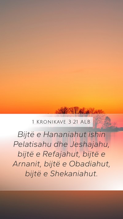 1 Kronikave 3:21 ALB Mobile Phone Wallpaper - Bijtë e Hananiahut ishin Pelatisahu dhe - Mobile Bible Verse Wallpaper