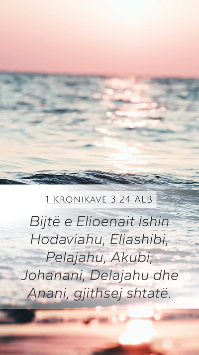 1 Kronikave 3:24 ALB Mobile Phone Wallpaper - Bijtë e Elioenait ishin Hodaviahu, Eliashibi, - Mobile Bible Verse Wallpaper