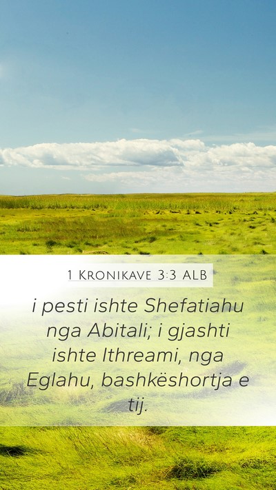 1 Kronikave 3:3 ALB Mobile Phone Wallpaper - i pesti ishte Shefatiahu nga Abitali; i gjashti - Mobile Bible Verse Wallpaper