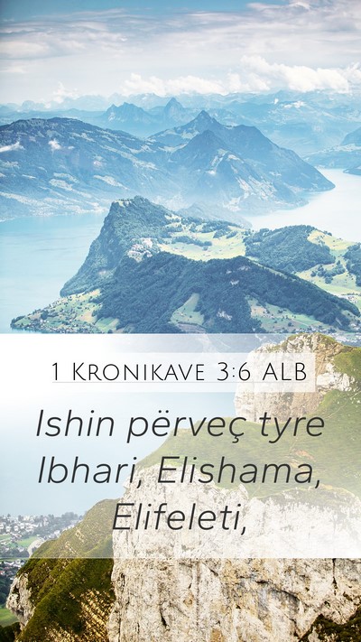 1 Kronikave 3:6 ALB Mobile Phone Wallpaper - Ishin përveç tyre Ibhari, Elishama, - Mobile Bible Verse Wallpaper