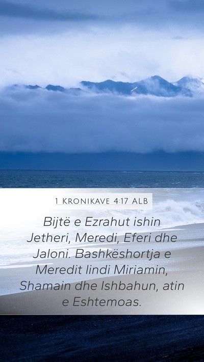 1 Kronikave 4:17 ALB Mobile Phone Wallpaper - Bijtë e Ezrahut ishin Jetheri, Meredi, Eferi dhe - Mobile Bible Verse Wallpaper