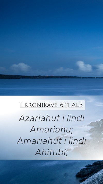 1 Kronikave 6:11 ALB Mobile Phone Wallpaper - Azariahut i lindi Amariahu; Amariahut i lindi - Mobile Bible Verse Wallpaper