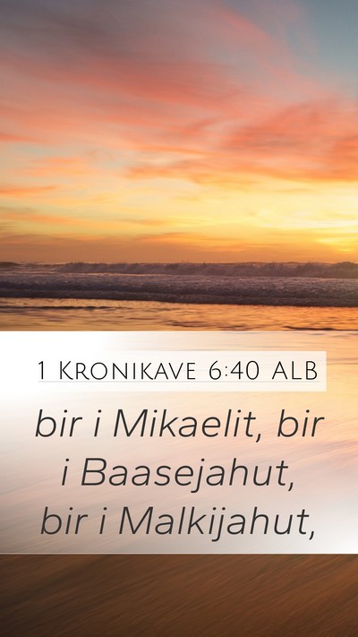 1 Kronikave 6:40 ALB Mobile Phone Wallpaper - bir i Mikaelit, bir i Baasejahut, bir i - Mobile Bible Verse Wallpaper
