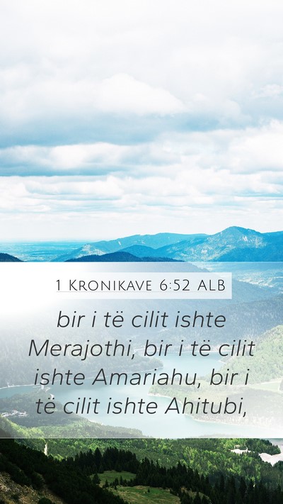 1 Kronikave 6:52 ALB Mobile Phone Wallpaper - bir i të cilit ishte Merajothi, bir i të cilit - Mobile Bible Verse Wallpaper