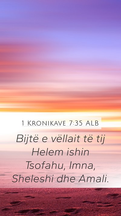 1 Kronikave 7:35 ALB Mobile Phone Wallpaper - Bijtë e vëllait të tij Helem ishin Tsofahu, - Mobile Bible Verse Wallpaper
