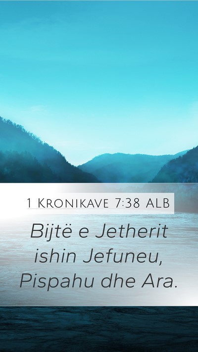1 Kronikave 7:38 ALB Mobile Phone Wallpaper - Bijtë e Jetherit ishin Jefuneu, Pispahu dhe - Mobile Bible Verse Wallpaper