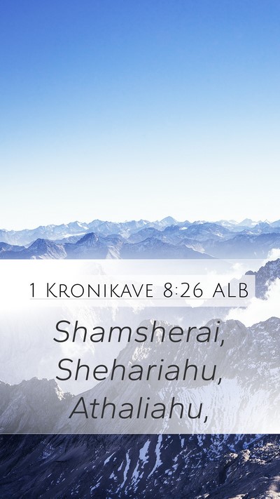 1 Kronikave 8:26 ALB Mobile Phone Wallpaper - Shamsherai, Shehariahu, - Mobile Bible Verse Wallpaper