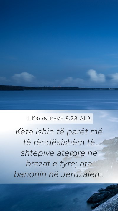 1 Kronikave 8:28 ALB Mobile Phone Wallpaper - Këta ishin të parët më të rëndësishëm të - Mobile Bible Verse Wallpaper