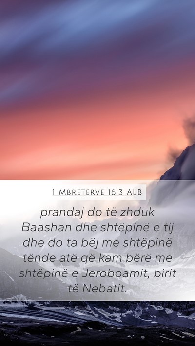 1 Mbretërve 16:3 ALB Mobile Phone Wallpaper - prandaj do të zhduk Baashan dhe shtëpinë e tij - Mobile Bible Verse Wallpaper
