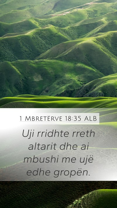1 Mbretërve 18:35 ALB Mobile Phone Wallpaper - Uji rridhte rreth altarit dhe ai mbushi me ujë - Mobile Bible Verse Wallpaper