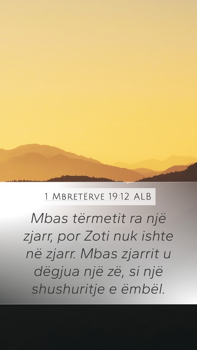 1 Mbretërve 19:12 ALB Mobile Phone Wallpaper - Mbas tërmetit ra një zjarr, por Zoti nuk ishte - Mobile Bible Verse Wallpaper