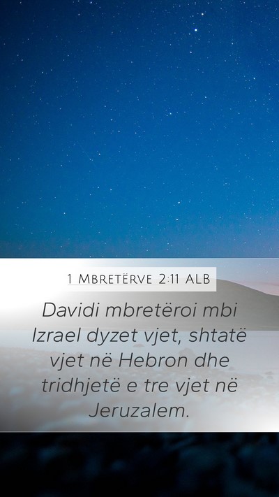 1 Mbretërve 2:11 ALB Mobile Phone Wallpaper - Davidi mbretëroi mbi Izrael dyzet vjet, shtatë - Mobile Bible Verse Wallpaper