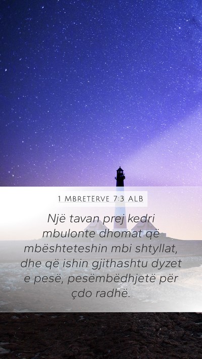 1 Mbretërve 7:3 ALB Mobile Phone Wallpaper - Një tavan prej kedri mbulonte dhomat që - Mobile Bible Verse Wallpaper