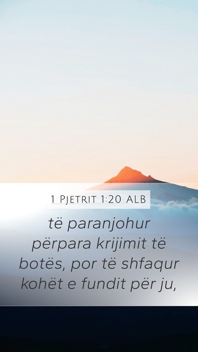 1 Pjetrit 1:20 ALB Mobile Phone Wallpaper - të paranjohur përpara krijimit të botës, por - Mobile Bible Verse Wallpaper