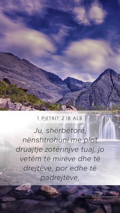1 Pjetrit 2:18 ALB Mobile Phone Wallpaper - Ju, shërbëtorë, nënshtrohuni me plot druajtje - Mobile Bible Verse Wallpaper