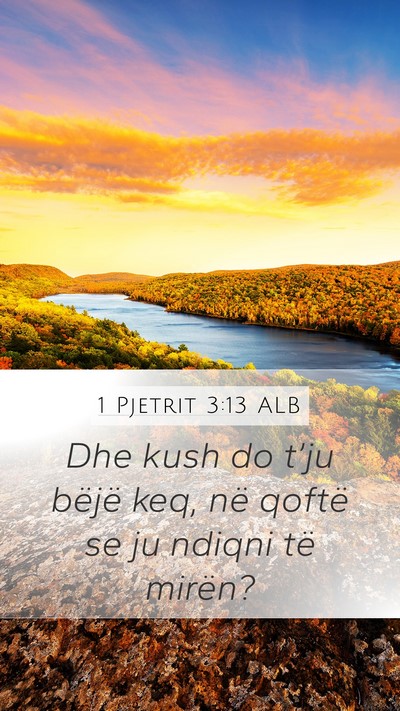 1 Pjetrit 3:13 ALB Mobile Phone Wallpaper - Dhe kush do t’ju bëjë keq, në qoftë se ju - Mobile Bible Verse Wallpaper
