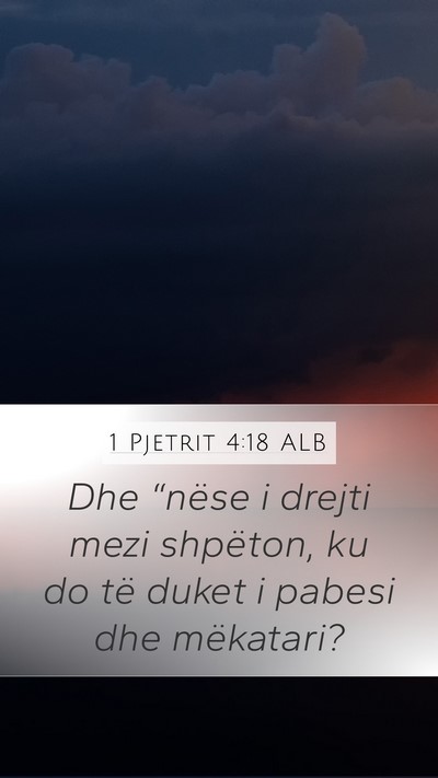 1 Pjetrit 4:18 ALB Mobile Phone Wallpaper - Dhe “nëse i drejti mezi shpëton, ku do të - Mobile Bible Verse Wallpaper