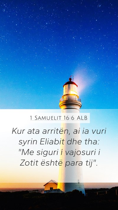 1 Samuelit 16:6 ALB Mobile Phone Wallpaper - Kur ata arritën, ai ia vuri syrin Eliabit dhe - Mobile Bible Verse Wallpaper
