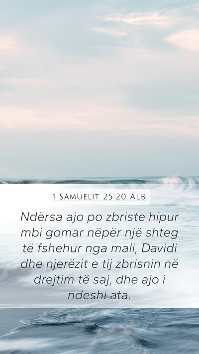 1 Samuelit 25:20 ALB Mobile Phone Wallpaper - Ndërsa ajo po zbriste hipur mbi gomar nëpër - Mobile Bible Verse Wallpaper