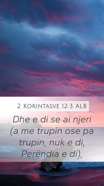 2 Korintasve 12:3 ALB Mobile Phone Wallpaper - Dhe e di se ai njeri (a me trupin ose pa trupin, - Mobile Bible Verse Wallpaper
