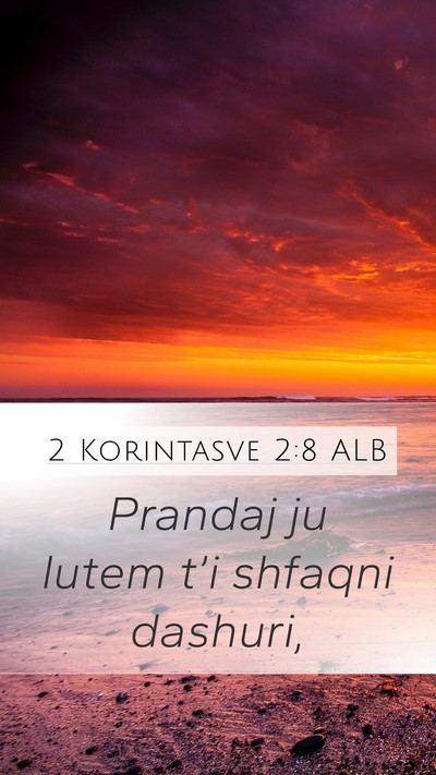 2 Korintasve 2:8 ALB Mobile Phone Wallpaper - Prandaj ju lutem t’i shfaqni - Mobile Bible Verse Wallpaper