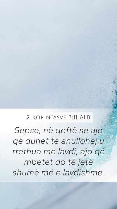 2 Korintasve 3:11 ALB Mobile Phone Wallpaper - Sepse, në qoftë se ajo që duhet të anullohej - Mobile Bible Verse Wallpaper