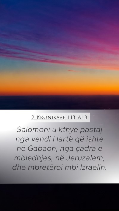 2 Kronikave 1:13 ALB Mobile Phone Wallpaper - Salomoni u kthye pastaj nga vendi i lartë që - Mobile Bible Verse Wallpaper