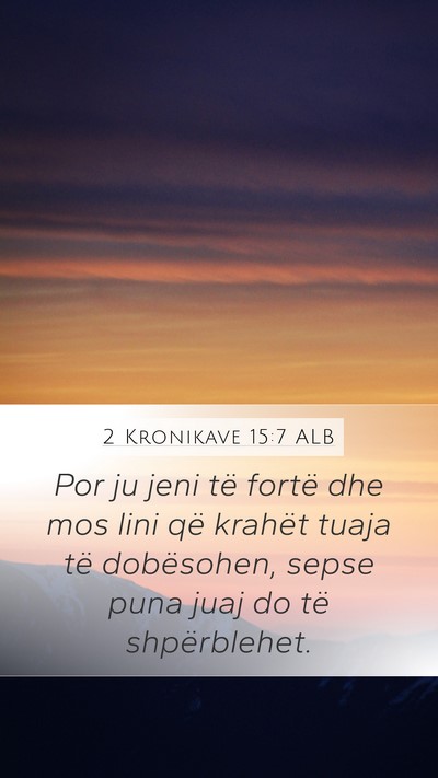 2 Kronikave 15:7 ALB Mobile Phone Wallpaper - Por ju jeni të fortë dhe mos lini që krahët - Mobile Bible Verse Wallpaper