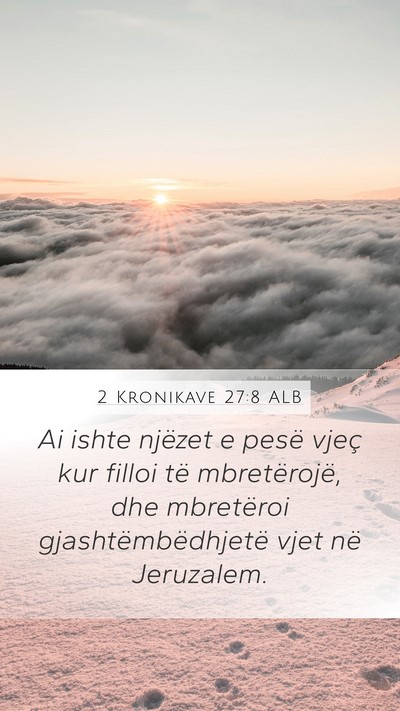 2 Kronikave 27:8 ALB Mobile Phone Wallpaper - Ai ishte njëzet e pesë vjeç kur filloi të - Mobile Bible Verse Wallpaper