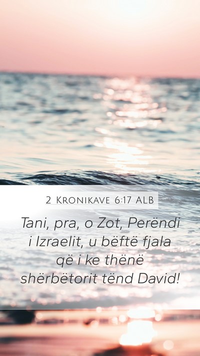2 Kronikave 6:17 ALB Mobile Phone Wallpaper - Tani, pra, o Zot, Perëndi i Izraelit, u bëftë - Mobile Bible Verse Wallpaper