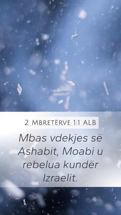 2 Mbretërve 1:1 ALB Mobile Phone Wallpaper - Mbas vdekjes së Ashabit, Moabi u rebelua kundër - Mobile Bible Verse Wallpaper