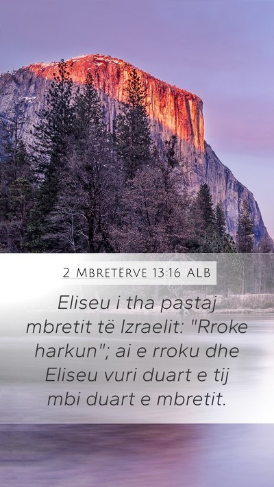 2 Mbretërve 13:16 ALB Mobile Phone Wallpaper - Eliseu i tha pastaj mbretit të Izraelit: 