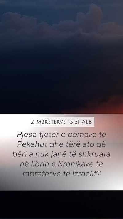 2 Mbretërve 15:31 ALB Mobile Phone Wallpaper - Pjesa tjetër e bëmave të Pekahut dhe tërë - Mobile Bible Verse Wallpaper