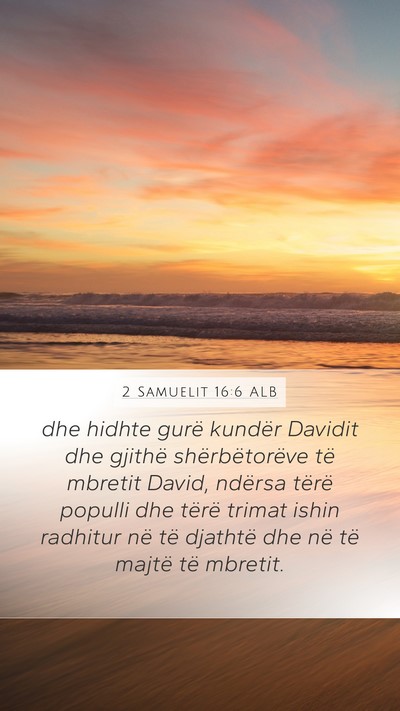 2 Samuelit 16:6 ALB Mobile Phone Wallpaper - dhe hidhte gurë kundër Davidit dhe gjithë - Mobile Bible Verse Wallpaper