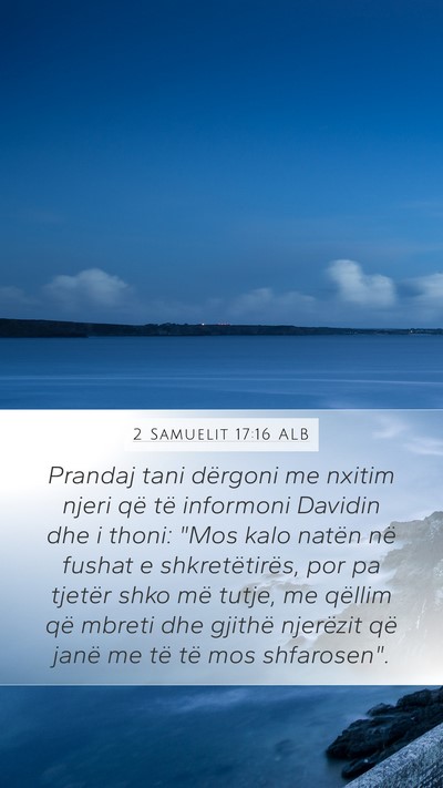 2 Samuelit 17:16 ALB Mobile Phone Wallpaper - Prandaj tani dërgoni me nxitim njeri që të - Mobile Bible Verse Wallpaper