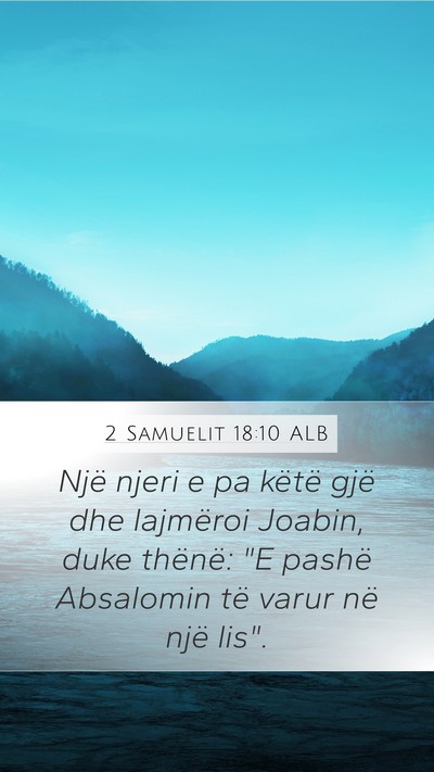 2 Samuelit 18:10 ALB Mobile Phone Wallpaper - Një njeri e pa këtë gjë dhe lajmëroi Joabin, - Mobile Bible Verse Wallpaper