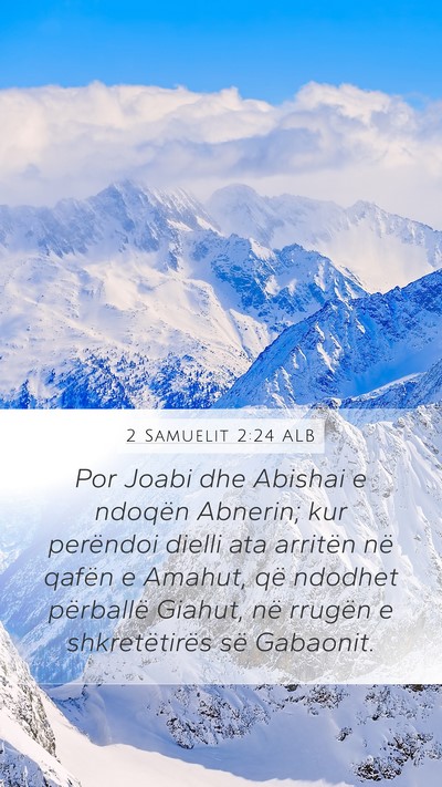 2 Samuelit 2:24 ALB Mobile Phone Wallpaper - Por Joabi dhe Abishai e ndoqën Abnerin; kur - Mobile Bible Verse Wallpaper