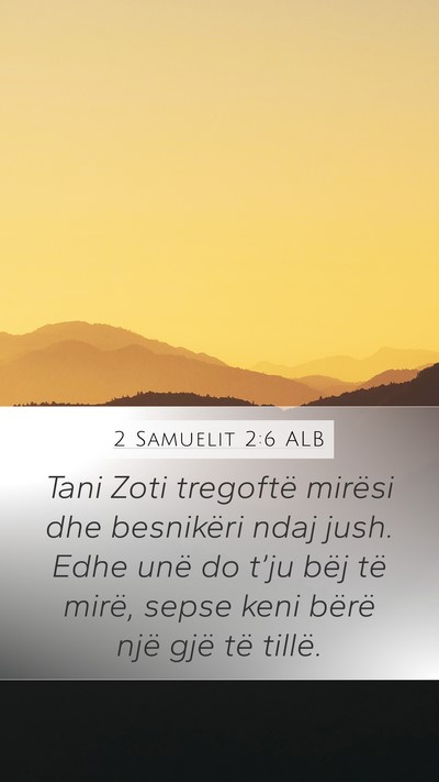 2 Samuelit 2:6 ALB Mobile Phone Wallpaper - Tani Zoti tregoftë mirësi dhe besnikëri ndaj - Mobile Bible Verse Wallpaper
