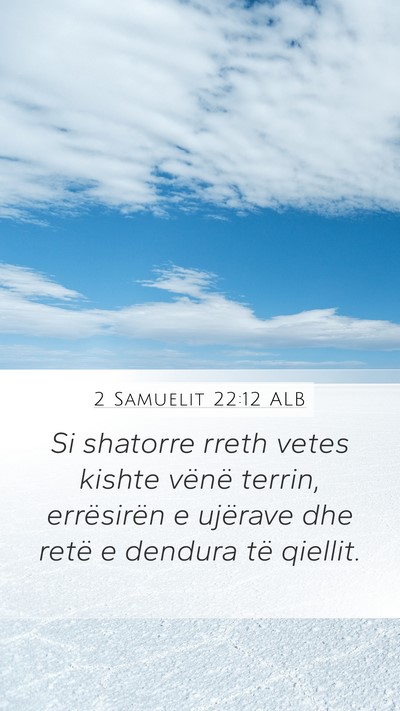 2 Samuelit 22:12 ALB Mobile Phone Wallpaper - Si shatorre rreth vetes kishte vënë terrin, - Mobile Bible Verse Wallpaper
